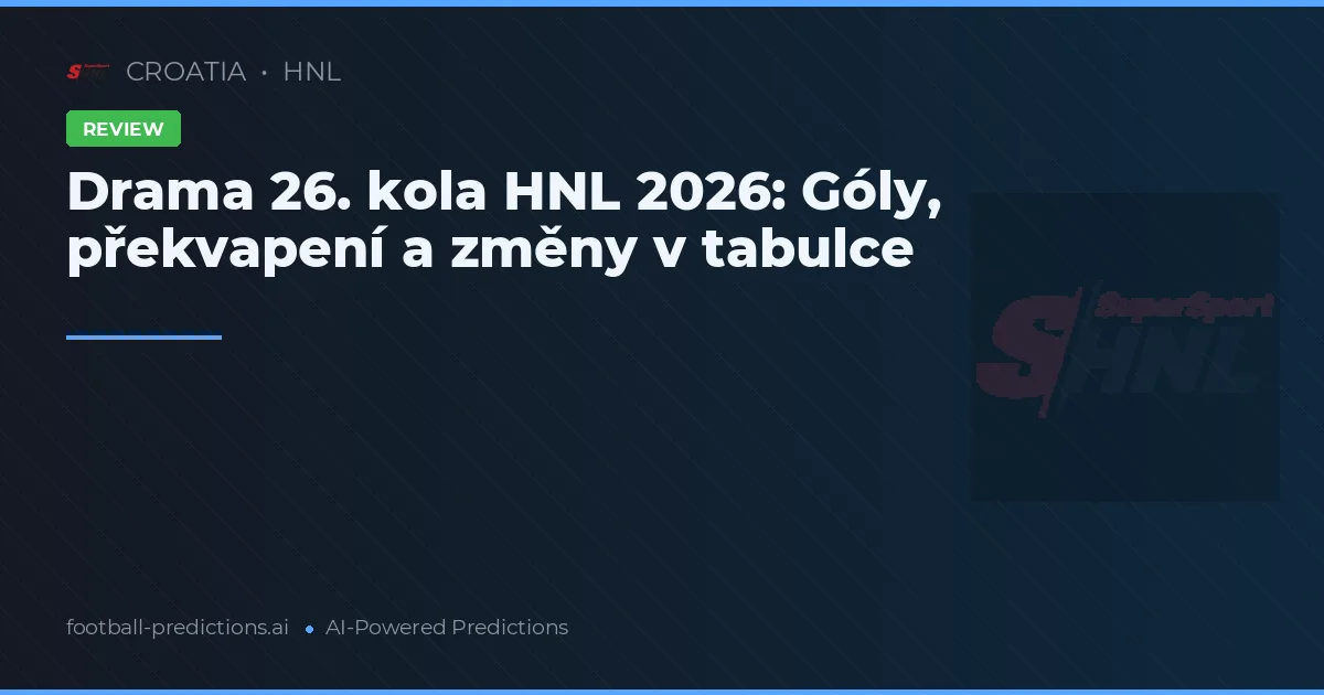 Drama 26. kola HNL 2026: Góly, překvapení a změny v tabulce