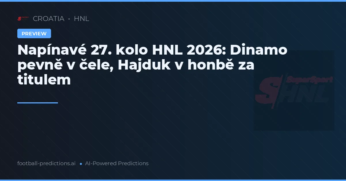 Napínavé 27. kolo HNL 2026: Dinamo pevně v čele, Hajduk v honbě za titulem