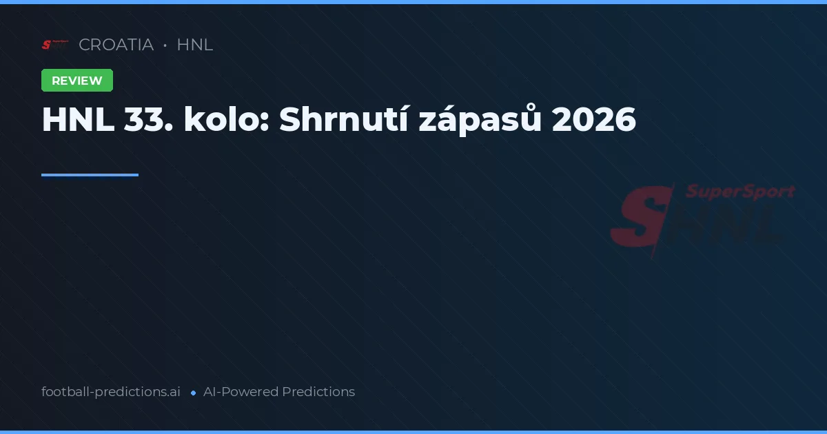 HNL 33. kolo: Shrnutí zápasů 2026