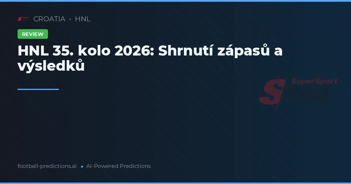 HNL 35. kolo 2026: Shrnutí zápasů a výsledků