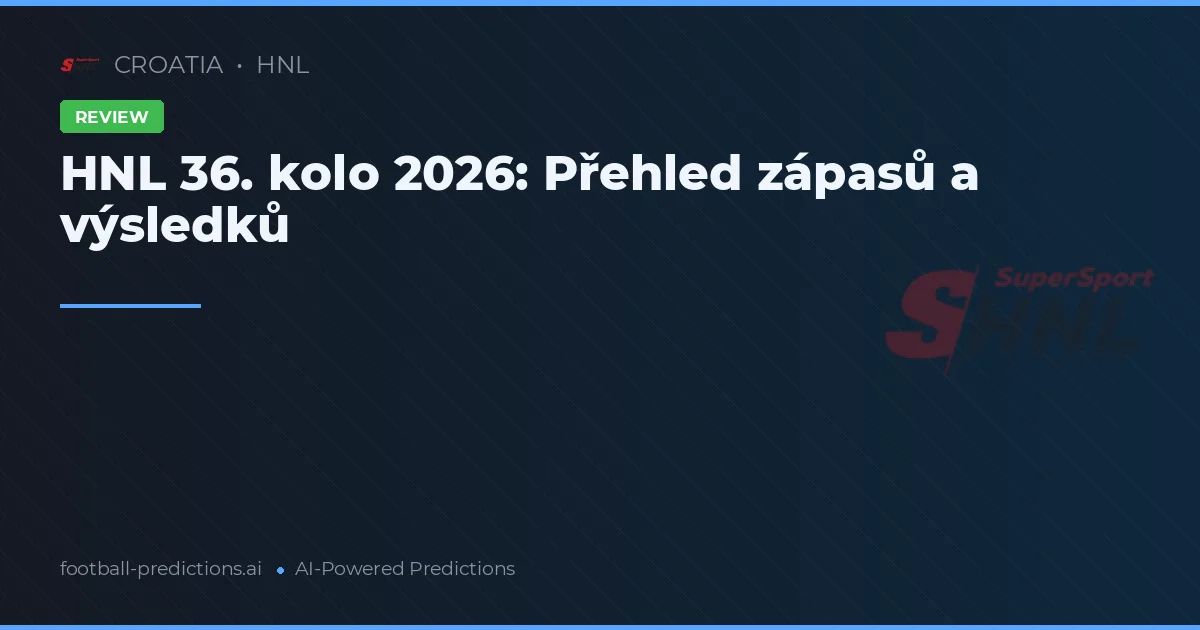 HNL 36. kolo 2026: Přehled zápasů a výsledků