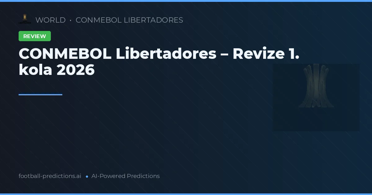 CONMEBOL Libertadores – Revize 1. kola 2026