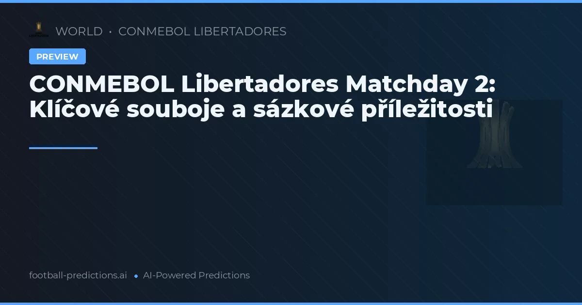 CONMEBOL Libertadores Matchday 2: Klíčové souboje a sázkové příležitosti