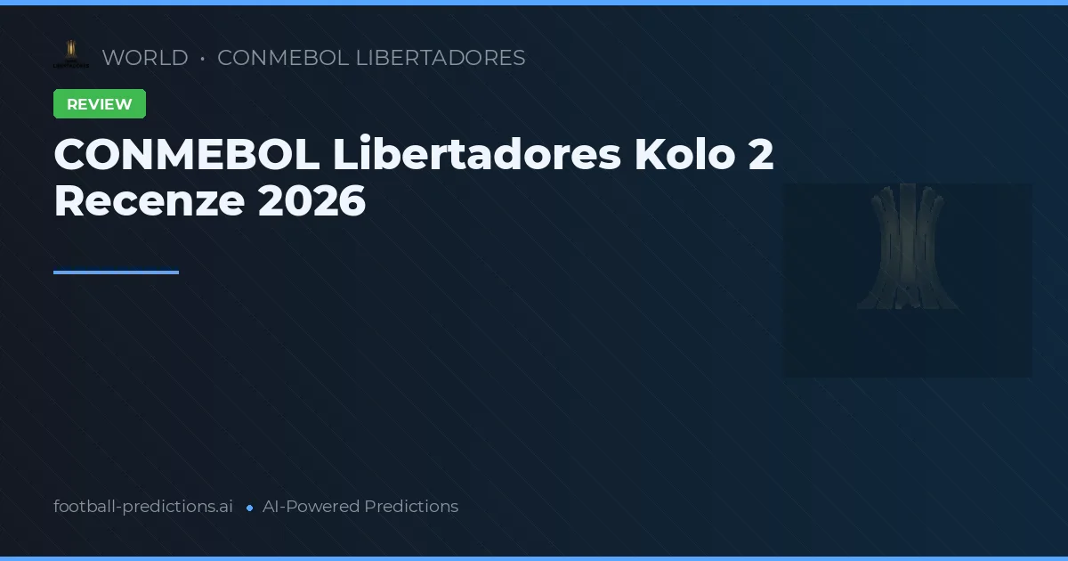 CONMEBOL Libertadores Kolo 2 Recenze 2026