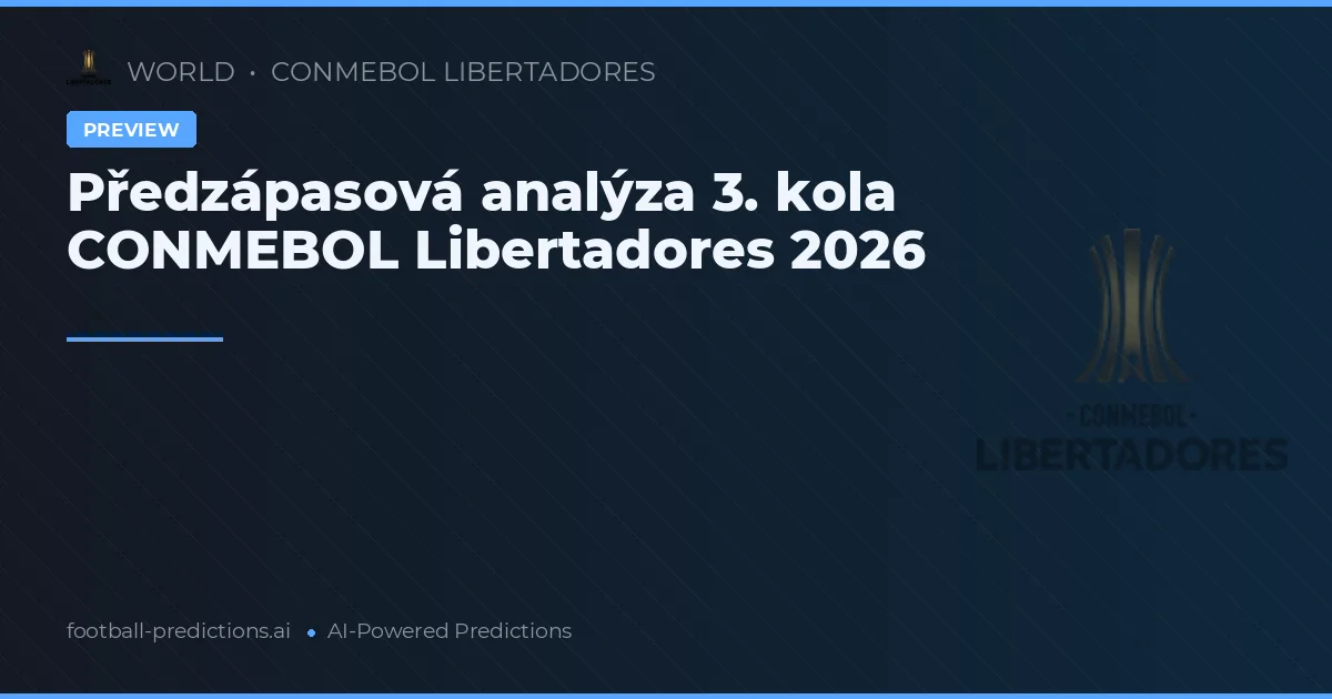 Předzápasová analýza 3. kola CONMEBOL Libertadores 2026