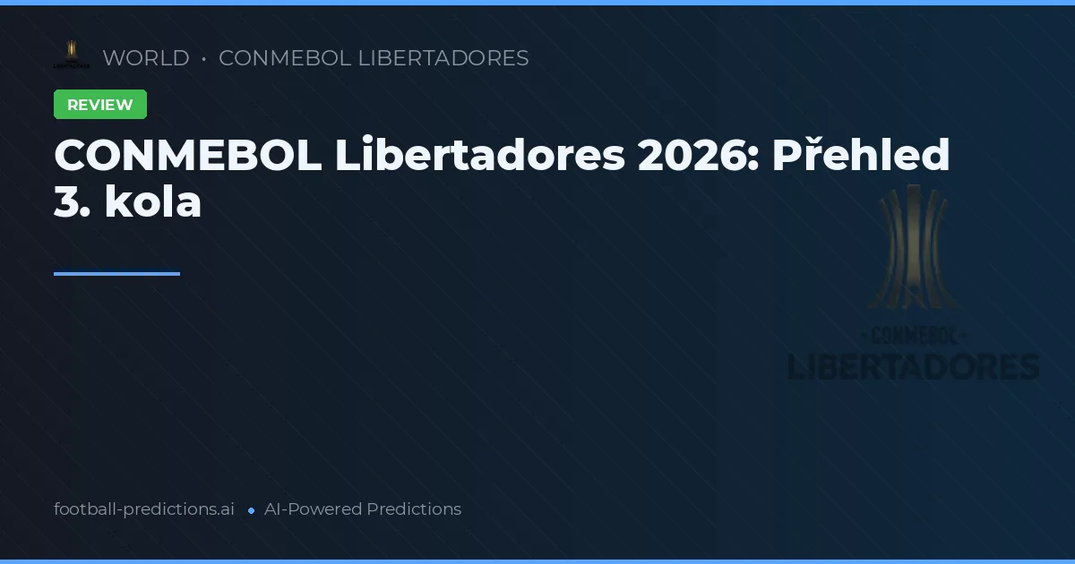 CONMEBOL Libertadores 2026: Přehled 3. kola