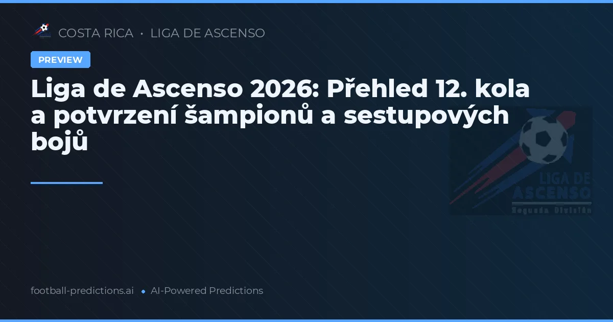 Liga de Ascenso 2026: Přehled 12. kola a potvrzení šampionů a sestupových bojů