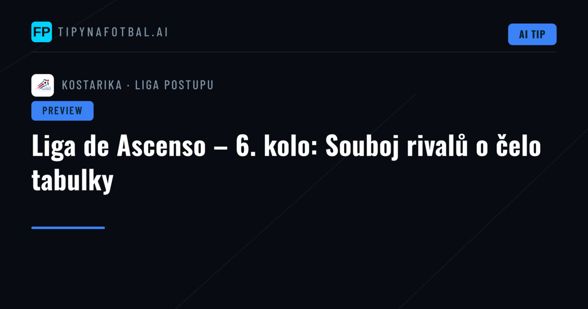 Liga de Ascenso – 6. kolo: Souboj rivalů o čelo tabulky