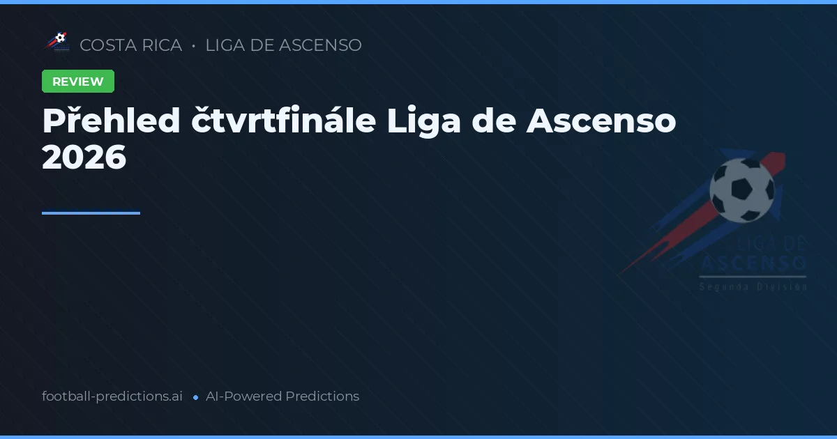Přehled čtvrtfinále Liga de Ascenso 2026