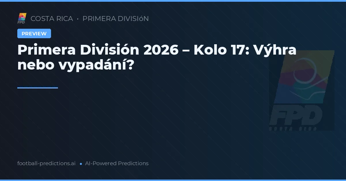 Primera División 2026 – Kolo 17: Výhra nebo vypadání?