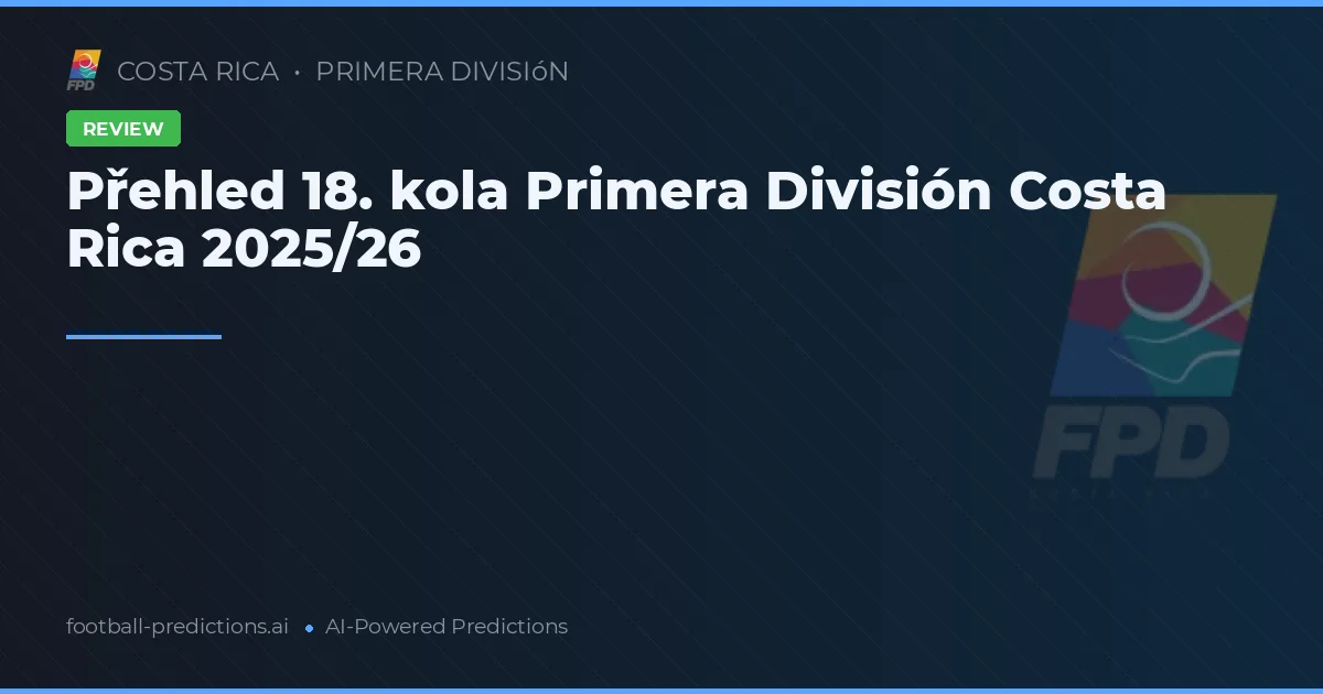Přehled 18. kola Primera División Costa Rica 2025/26