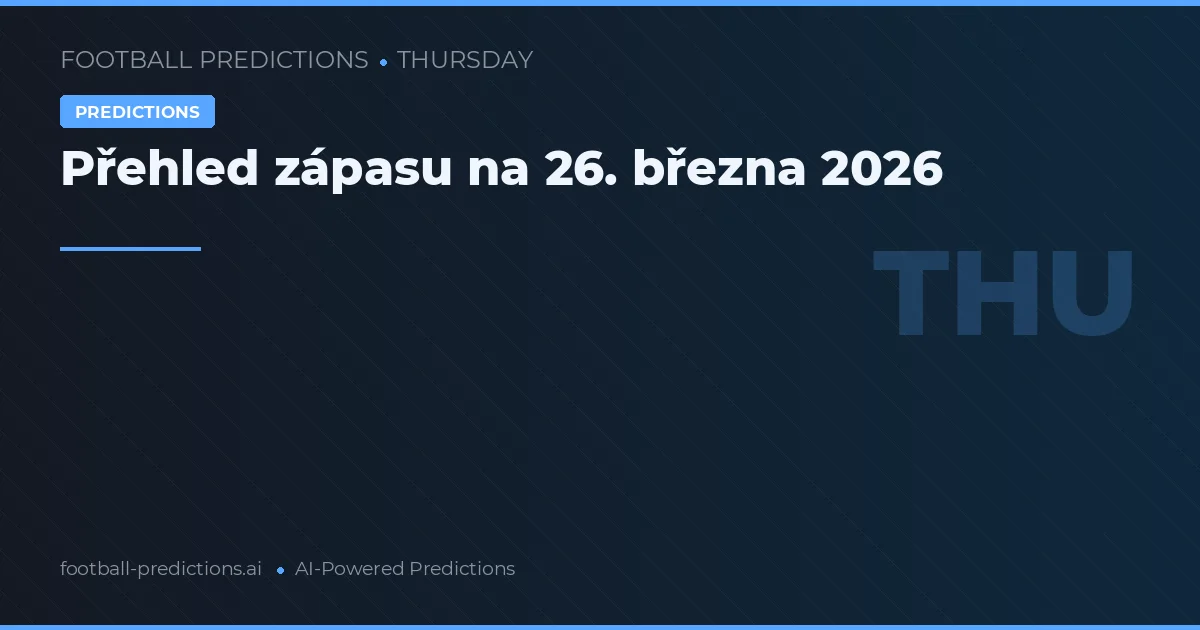 Přehled zápasu na 26. března 2026