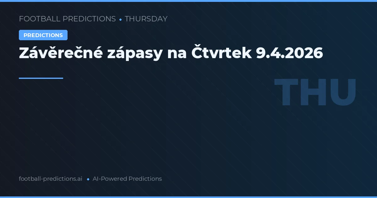 Závěrečné zápasy na Čtvrtek 9.4.2026