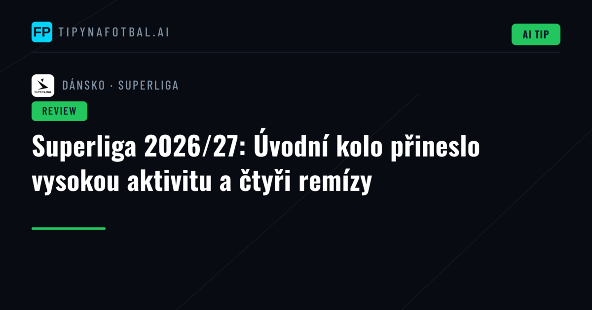 Superliga 2026/27: Úvodní kolo přineslo vysokou aktivitu a čtyři remízy