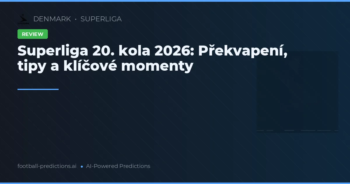 Superliga 20. kola 2026: Překvapení, tipy a klíčové momenty