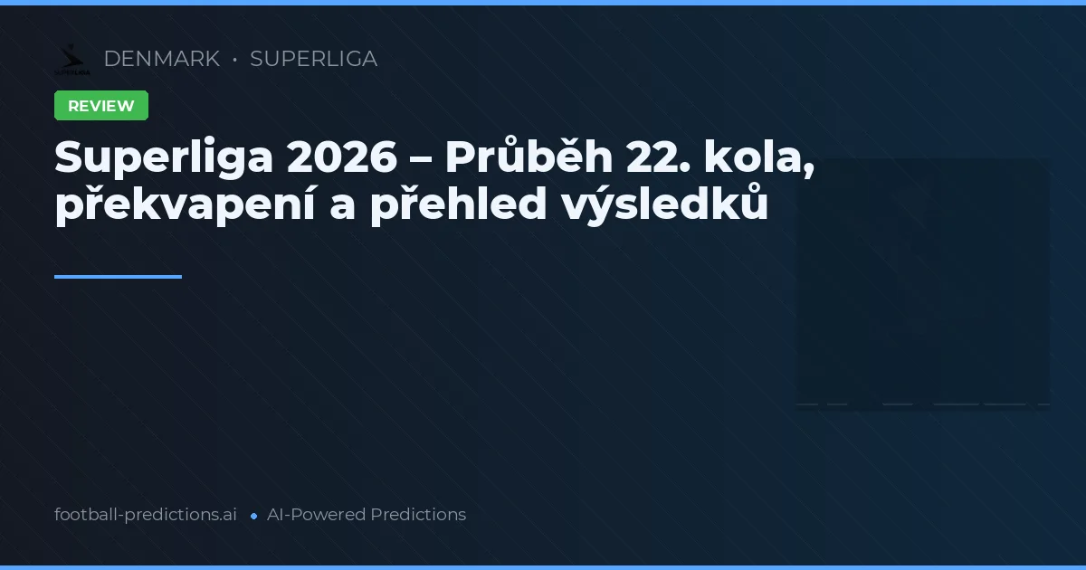 Superliga 2026 – Průběh 22. kola, překvapení a přehled výsledků