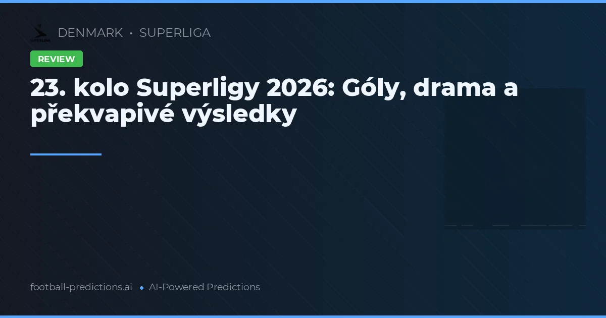 23. kolo Superligy 2026: Góly, drama a překvapivé výsledky