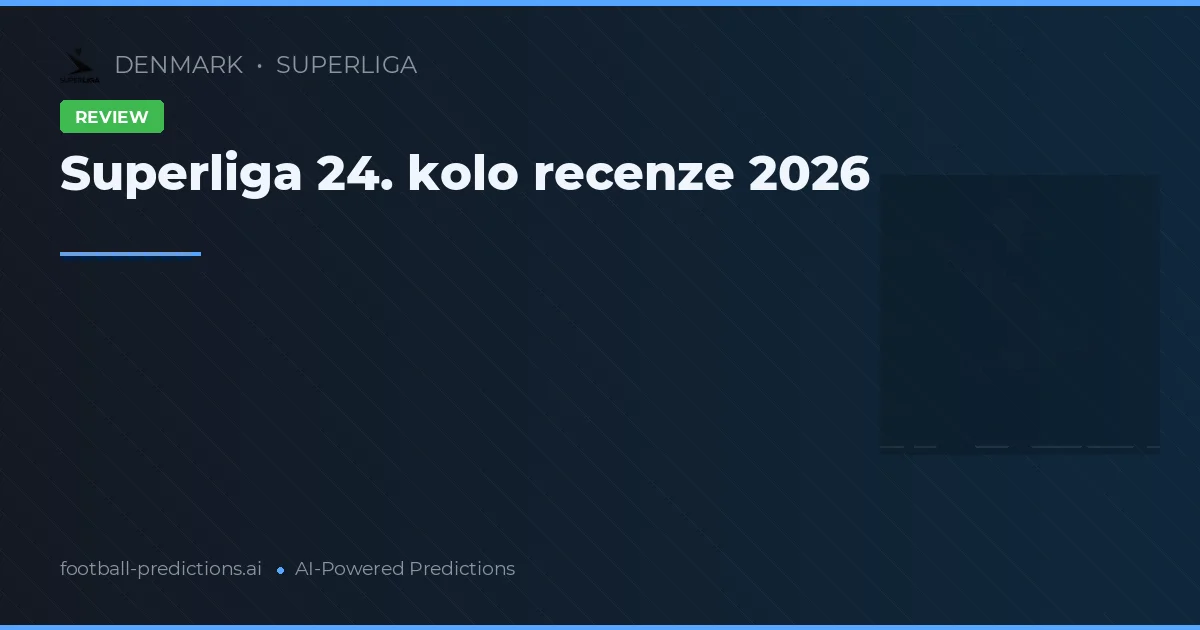 Superliga 24. kolo recenze 2026
