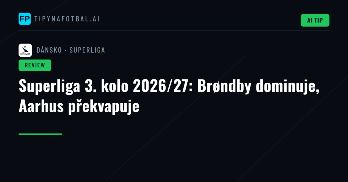 Superliga 3. kolo 2026/27: Brøndby dominuje, Aarhus překvapuje