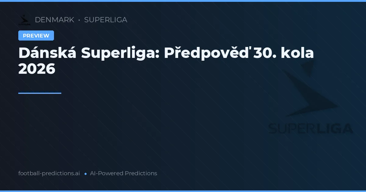 Dánská Superliga: Předpověď 30. kola 2026