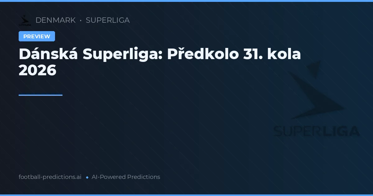 Dánská Superliga: Předkolo 31. kola 2026