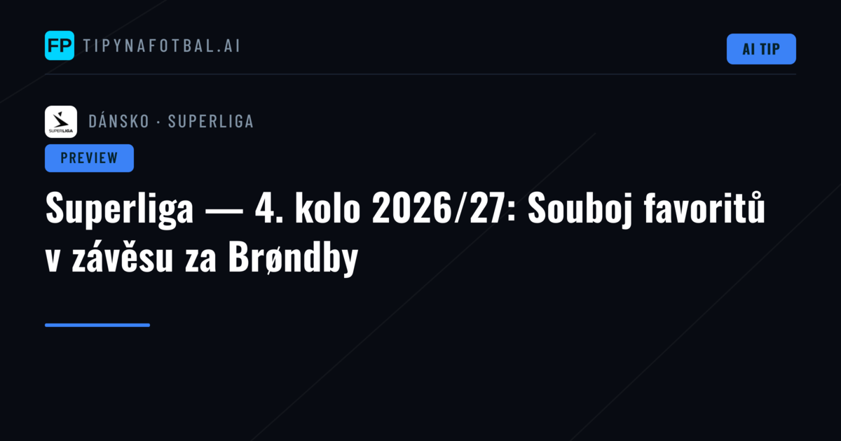 Superliga — 4. kolo 2026/27: Souboj favoritů v závěsu za Brøndby