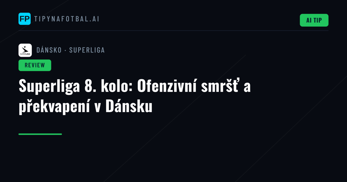 Superliga 8. kolo: Ofenzivní smršť a překvapení v Dánsku