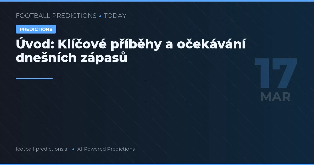 Fotbalové predikce 17 března 2026: nejlepší tipy