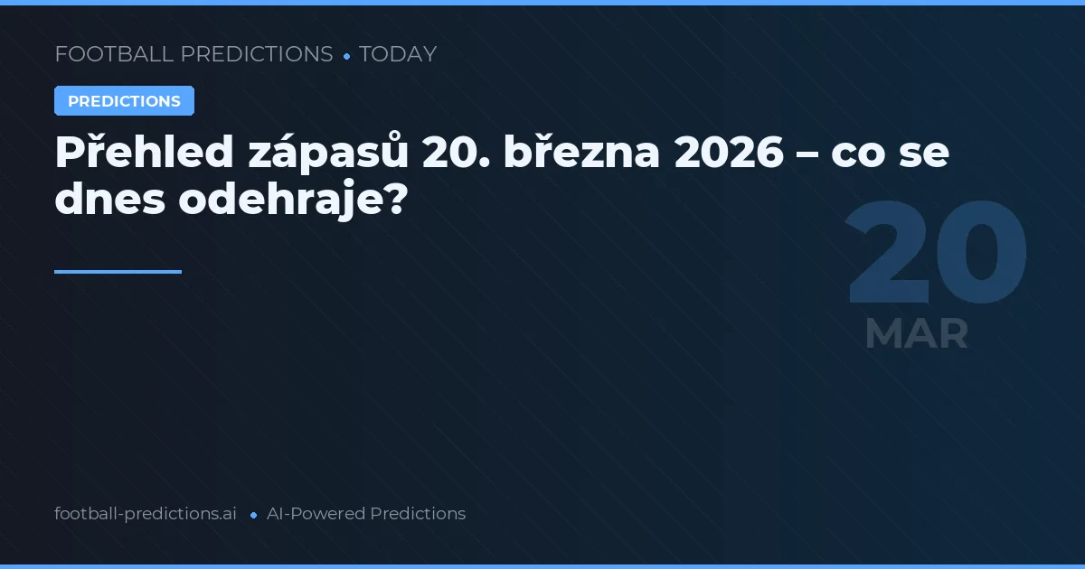 Přehled zápasů 20. března 2026 – co se dnes odehraje?