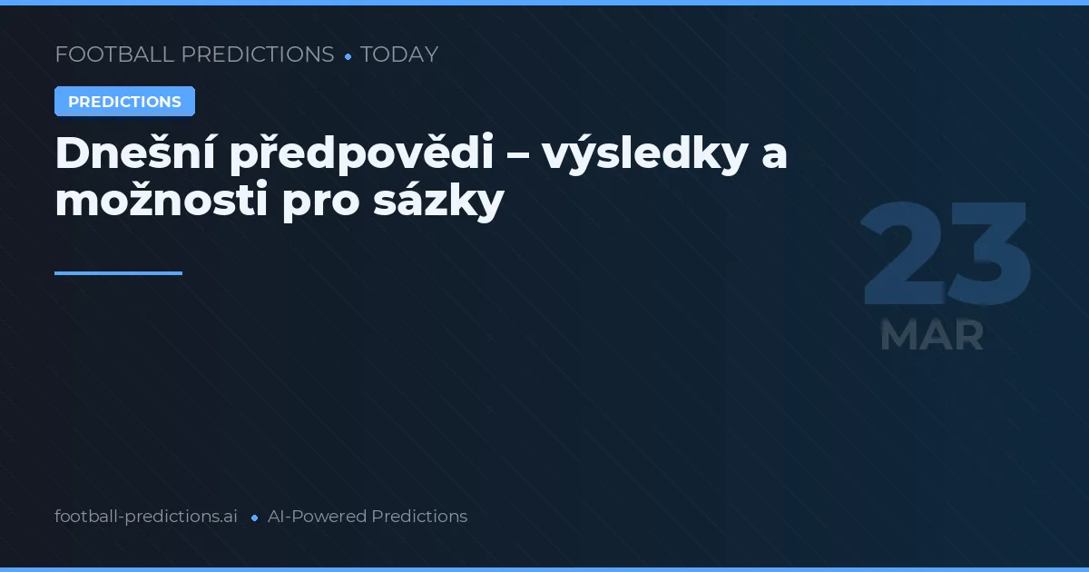 Dnešní předpovědi – výsledky a možnosti pro sázky