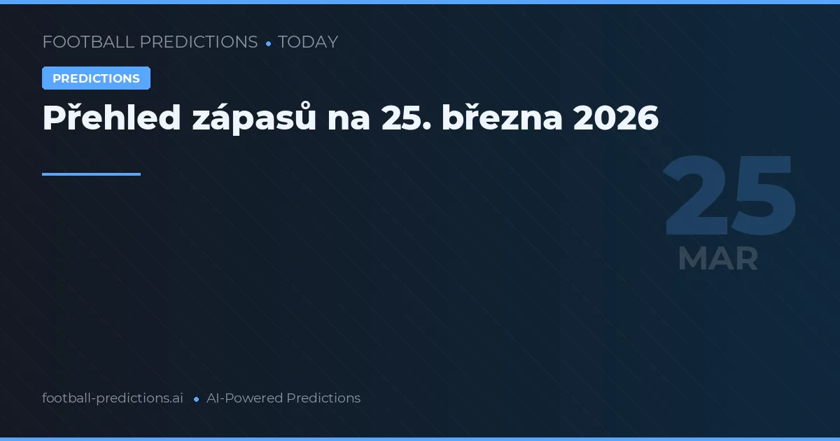 Přehled zápasů na 25. března 2026