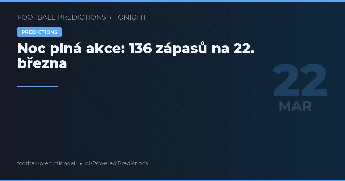 Noc plná akce: 136 zápasů na 22. března
