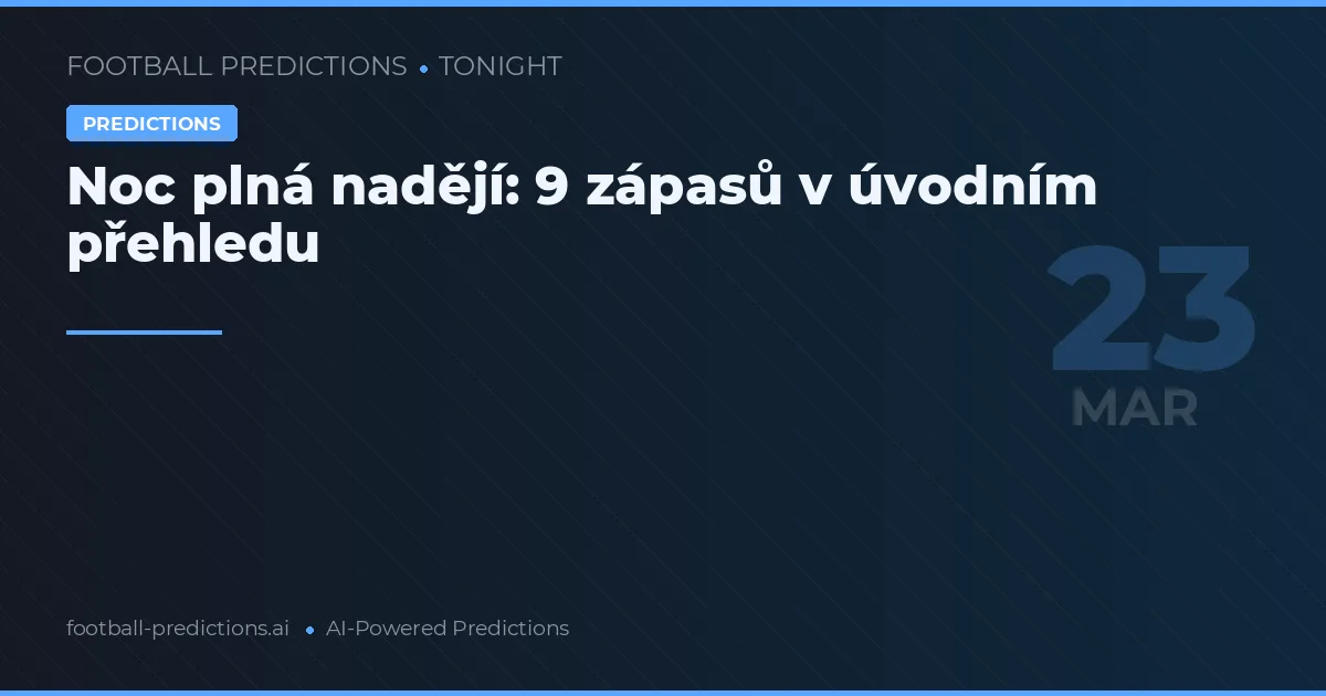 Noc plná nadějí: 9 zápasů v úvodním přehledu