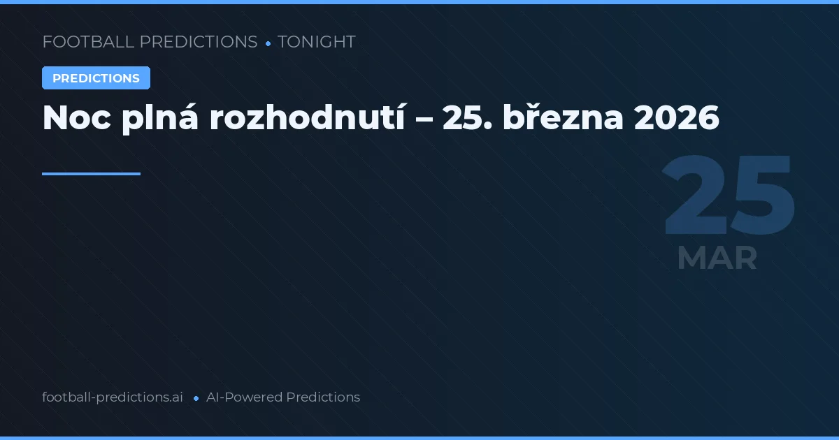 Noc plná rozhodnutí – 25. března 2026
