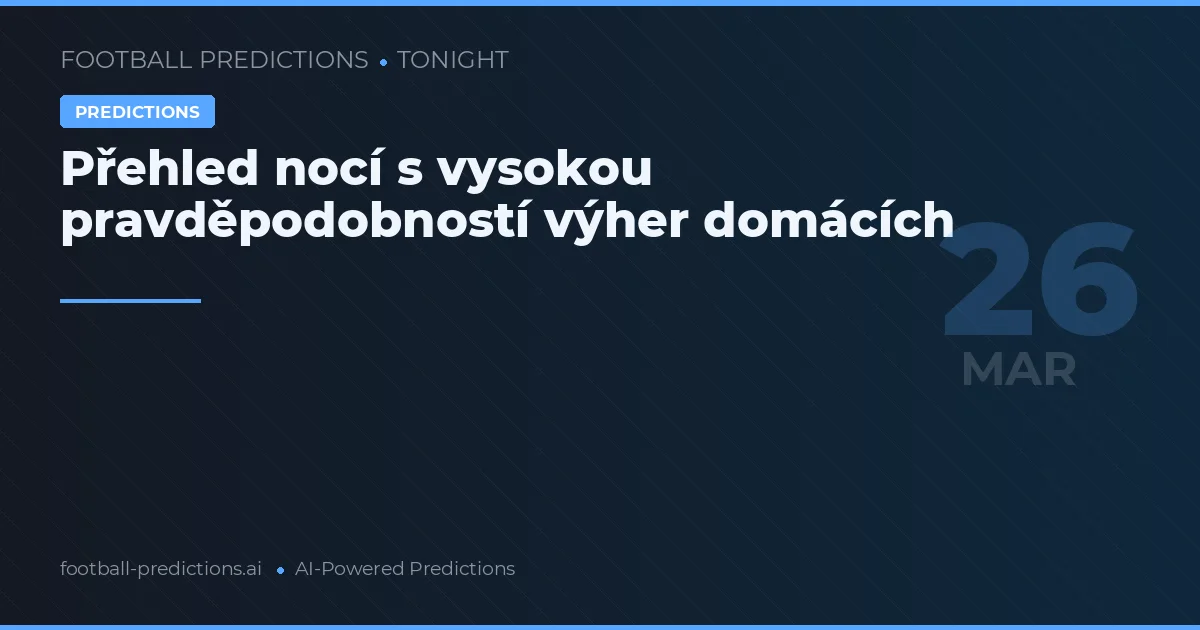 Přehled nocí s vysokou pravděpodobností výher domácích
