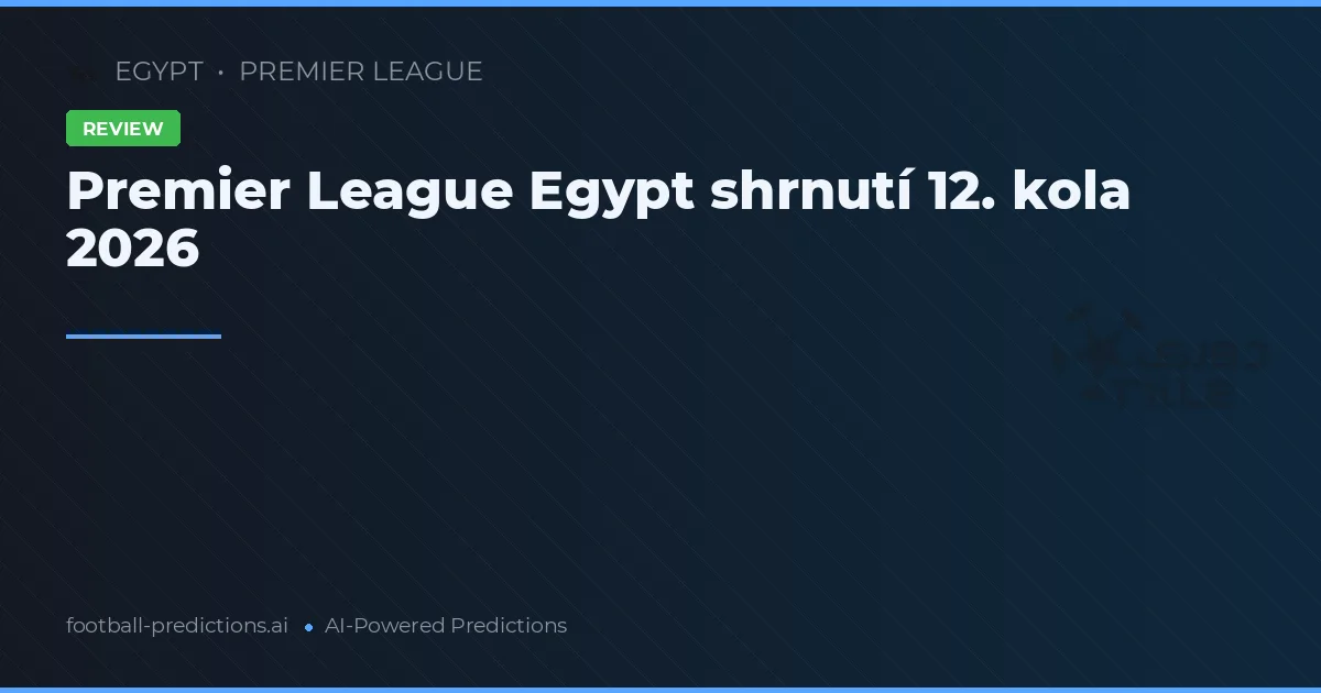 Premier League Egypt shrnutí 12. kola 2026