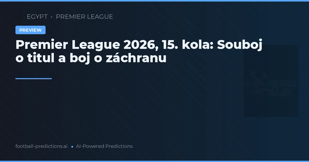 Premier League 2026, 15. kola: Souboj o titul a boj o záchranu