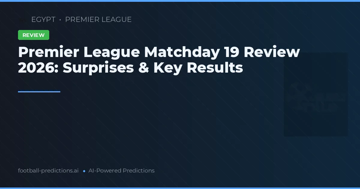 Premier League Matchday 19 Review 2026: Surprises & Key Results