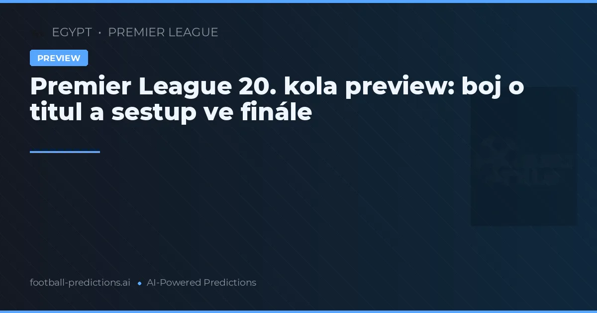 Premier League 20. kola preview: boj o titul a sestup ve finále