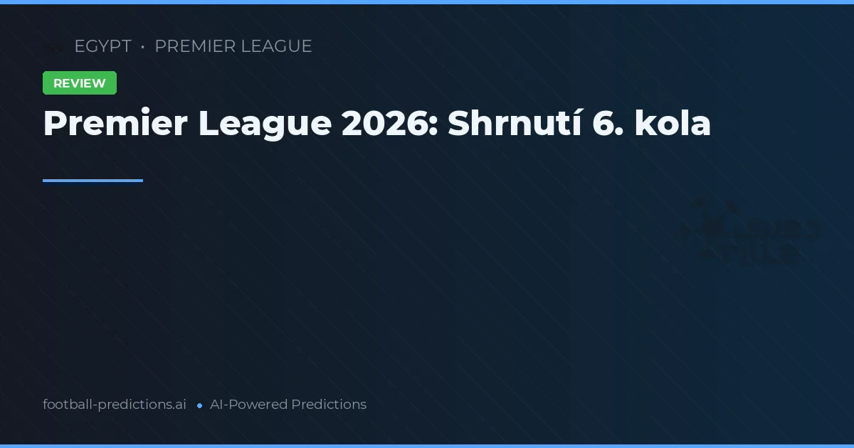 Premier League 2026: Shrnutí 6. kola