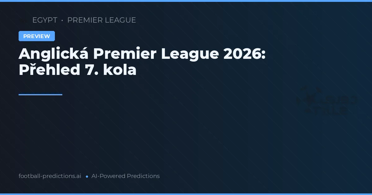 Anglická Premier League 2026: Přehled 7. kola