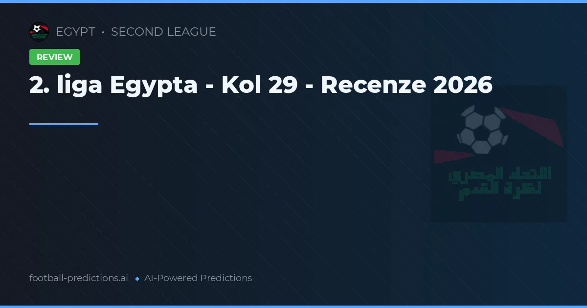 2. liga Egypta - Kol 29 - Recenze 2026