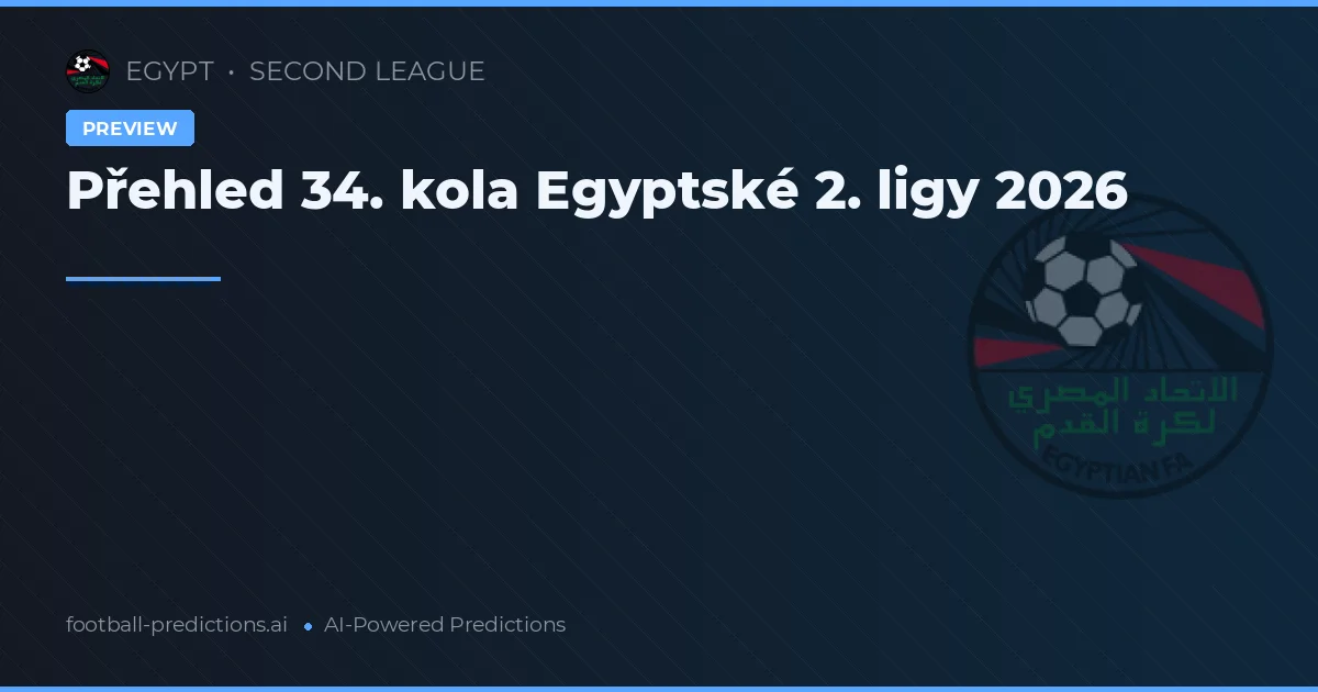 Přehled 34. kola Egyptské 2. ligy 2026