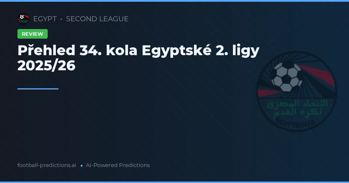 Přehled 34. kola Egyptské 2. ligy 2025/26