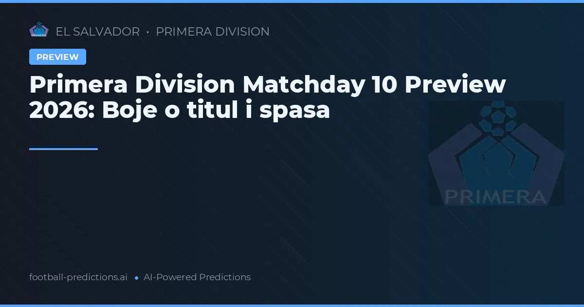 Primera Division Matchday 10 Preview 2026: Boje o titul i spasa