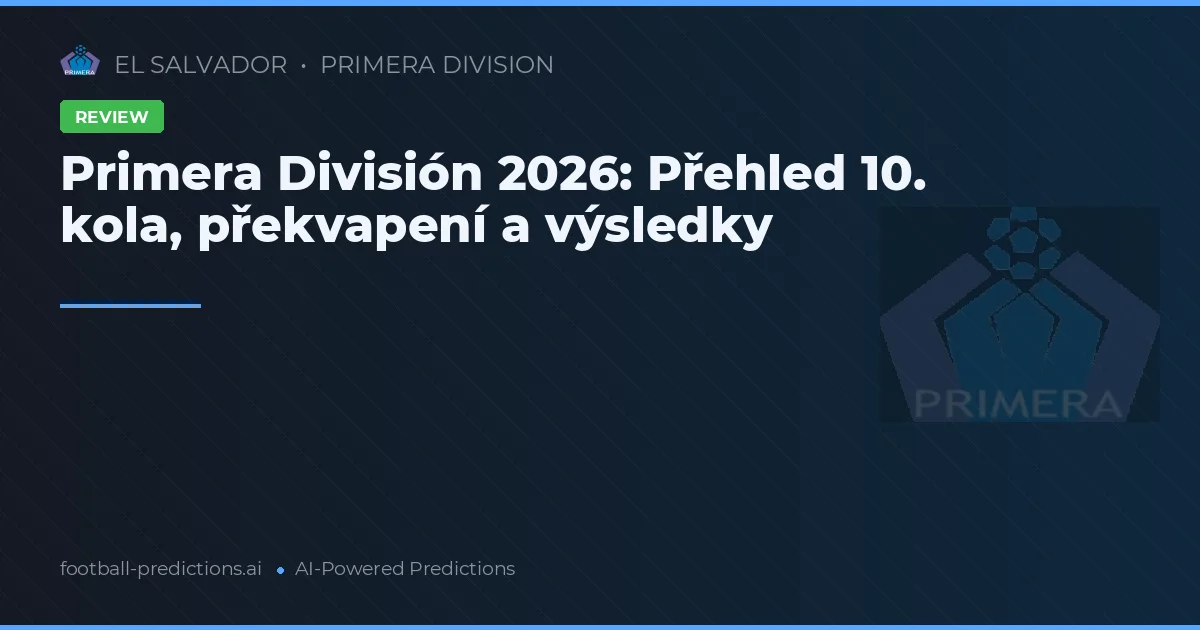 Primera División 2026: Přehled 10. kola, překvapení a výsledky