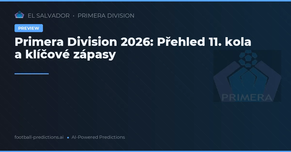 Primera Division 2026: Přehled 11. kola a klíčové zápasy