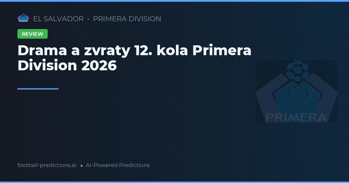 Drama a zvraty 12. kola Primera Division 2026