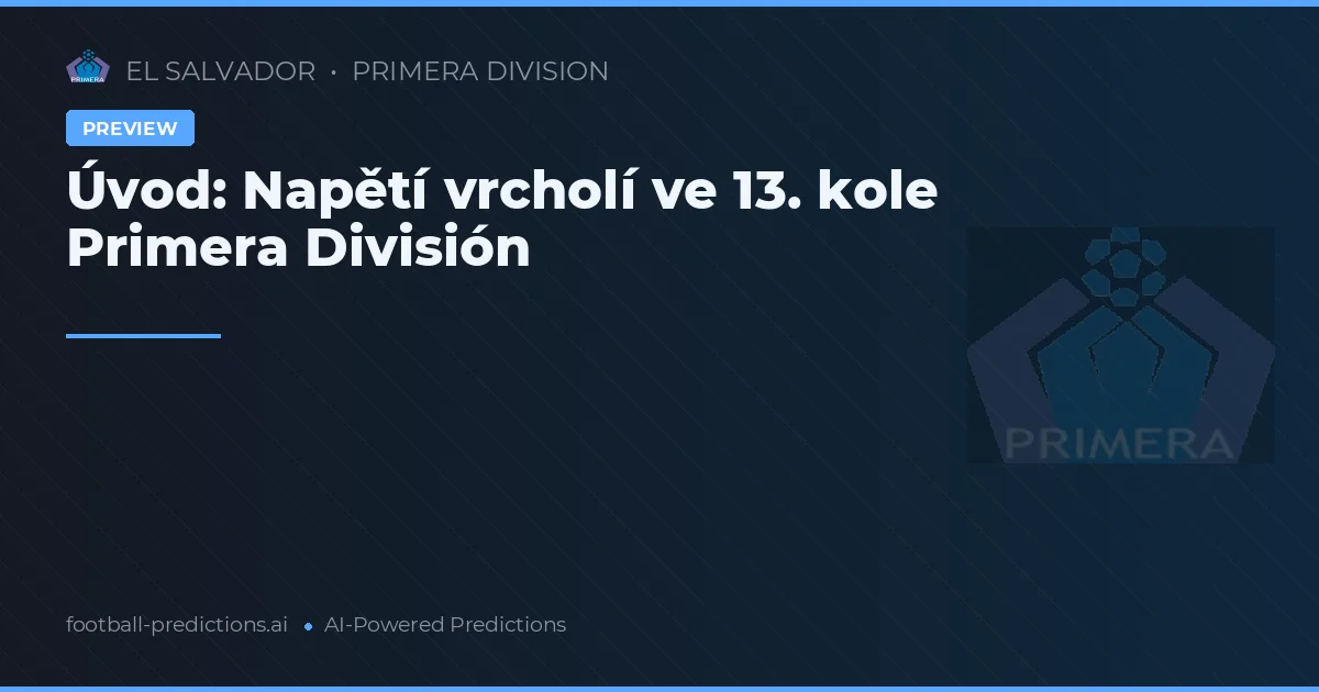 Úvod: Napětí vrcholí ve 13. kole Primera División