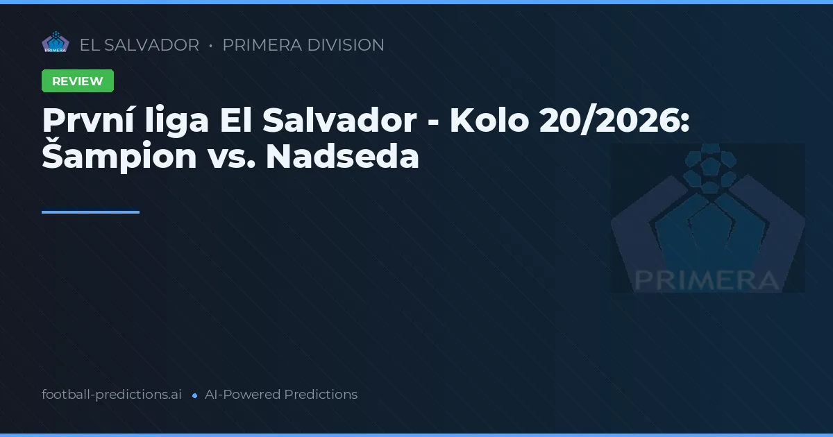 První liga El Salvador - Kolo 20/2026: Šampion vs. Nadseda